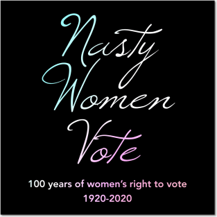 Nasty Women Vote100 Years of Women's Right To Vote Posters and Art